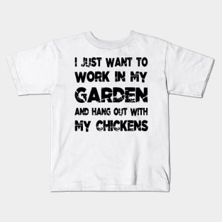 I Just Want To Work In My Garden And Hang Out With My Chickens Kids T-Shirt